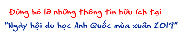 Anh Quốc - Cơ hội du học nền giáo dục hàng đầu - Ảnh 5 Anh Quốc - Cơ hội du học nền giáo dục hàng đầu - Ảnh 5
