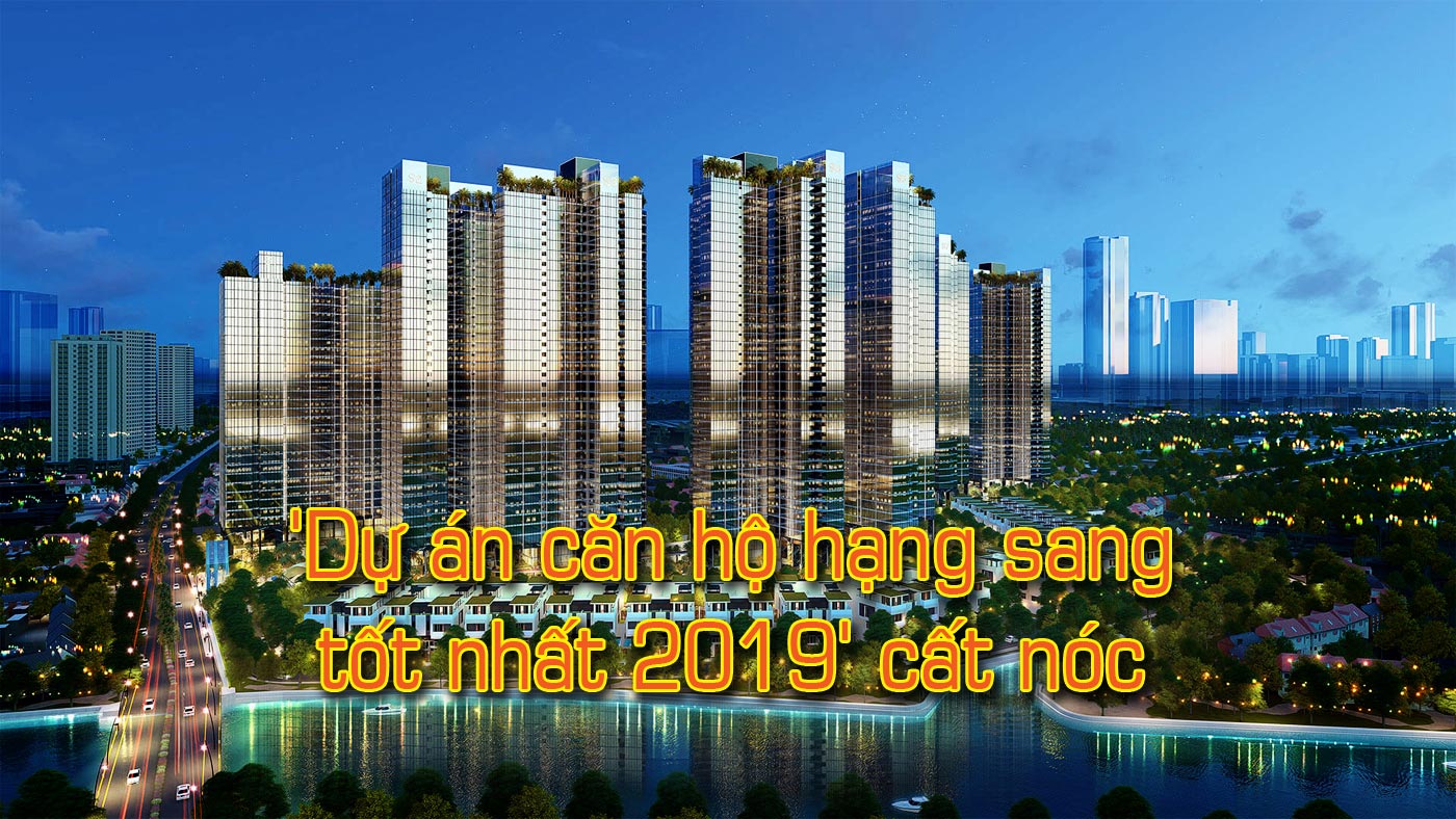 Dự án căn hộ hạng sang tốt nhất 2019 cất nóc - Ảnh 1 Dự án căn hộ hạng sang tốt nhất 2019 cất nóc - Ảnh 1