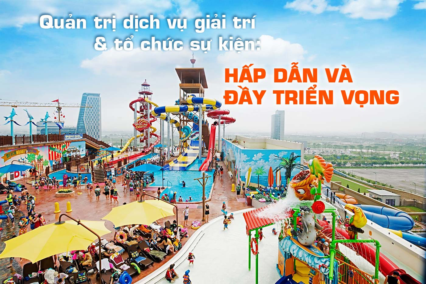 Quản trị dịch vụ giải trí và tổ chức sự kiện: Hấp dẫn và đầy triển vọng - Ảnh 1 Quản trị dịch vụ giải trí và tổ chức sự kiện: Hấp dẫn và đầy triển vọng - Ảnh 1