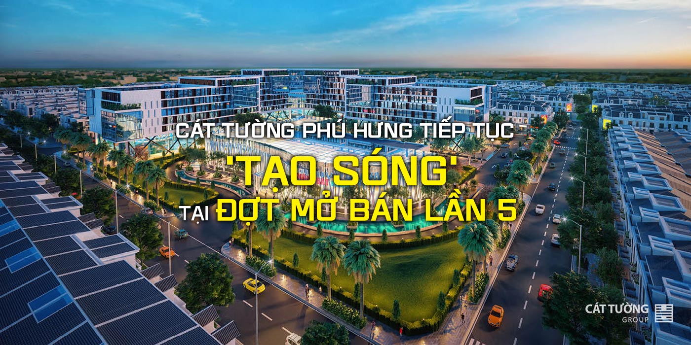 Cát Tường Phú Hưng tiếp tục 'tạo sóng' tại đợt mở bán lần 5 - Ảnh 1 Cát Tường Phú Hưng tiếp tục 'tạo sóng' tại đợt mở bán lần 5 - Ảnh 1