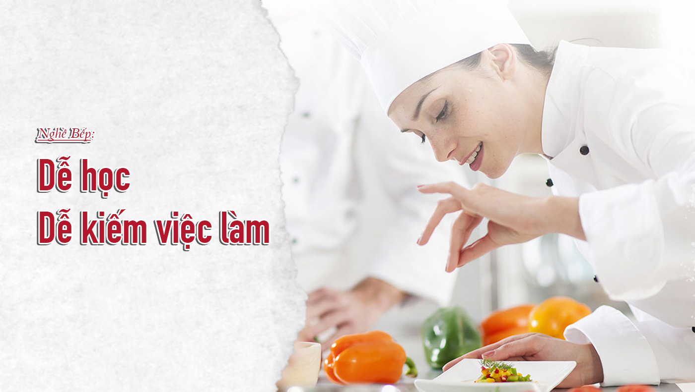 Nghề Bếp - Dễ học, dễ kiếm việc làm - Ảnh 1 Nghề Bếp - Dễ học, dễ kiếm việc làm - Ảnh 1