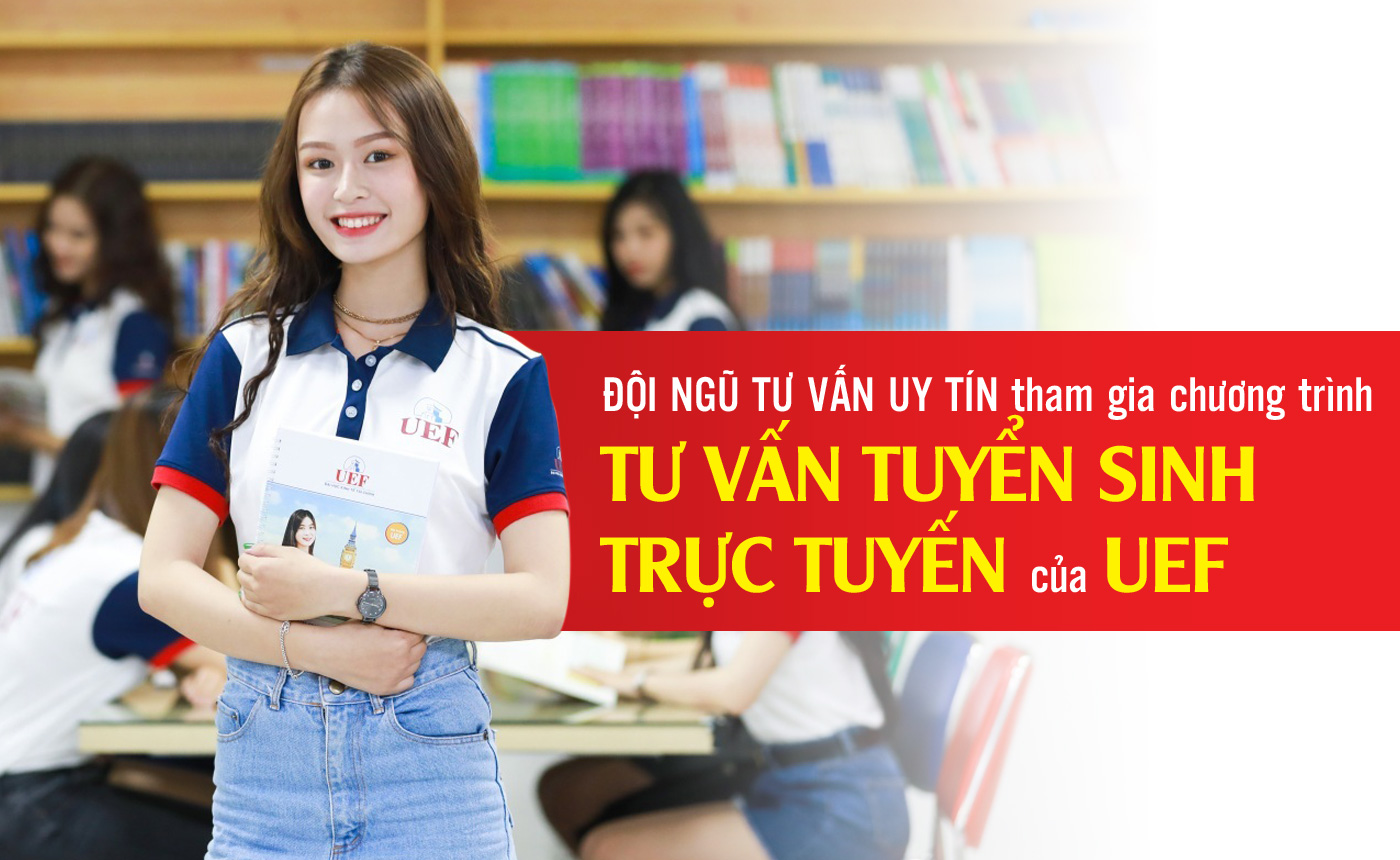 Đội ngũ tư vấn uy tín tham gia chương trình Tư vấn tuyển sinh trực tuyến của UEF - Ảnh 1 Đội ngũ tư vấn uy tín tham gia chương trình Tư vấn tuyển sinh trực tuyến của UEF - Ảnh 1