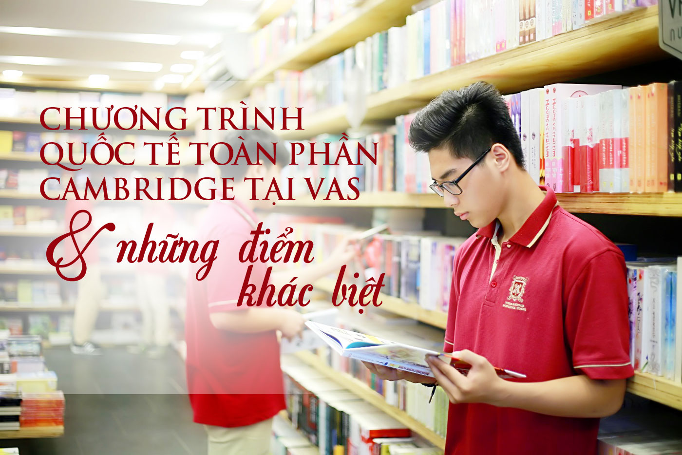 Chương trình quốc tế toàn phần Cambridge tại VAS và những điểm khác biệt - Ảnh 1 Chương trình quốc tế toàn phần Cambridge tại VAS và những điểm khác biệt - Ảnh 1