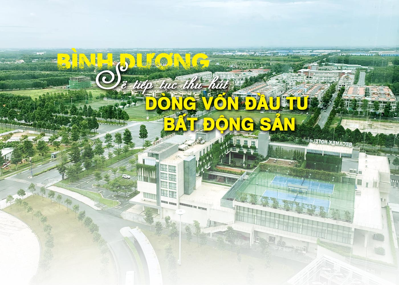 Bình Dương sẽ tiếp tục thu hút dòng vốn đầu tư bất động sản - Ảnh 1 Bình Dương sẽ tiếp tục thu hút dòng vốn đầu tư bất động sản - Ảnh 1