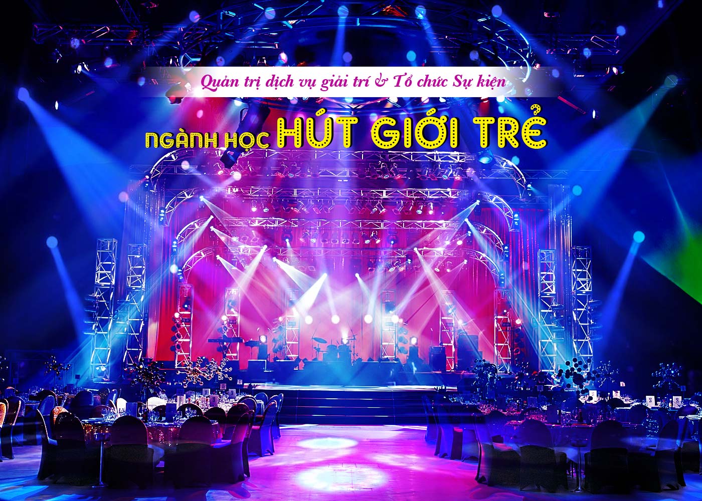 Quản trị dịch vụ giải trí và Tổ chức Sự kiện - ngành học hút giới trẻ - Ảnh 1 Quản trị dịch vụ giải trí và Tổ chức Sự kiện - ngành học hút giới trẻ - Ảnh 1