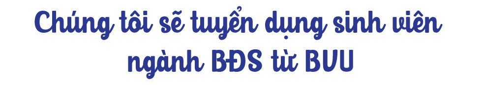 Doanh nghiệp bất động sản - Chúng tôi rất cần nguồn nhân lực được đào tạo chính quy - Ảnh 4 Doanh nghiệp bất động sản - Chúng tôi rất cần nguồn nhân lực được đào tạo chính quy - Ảnh 4