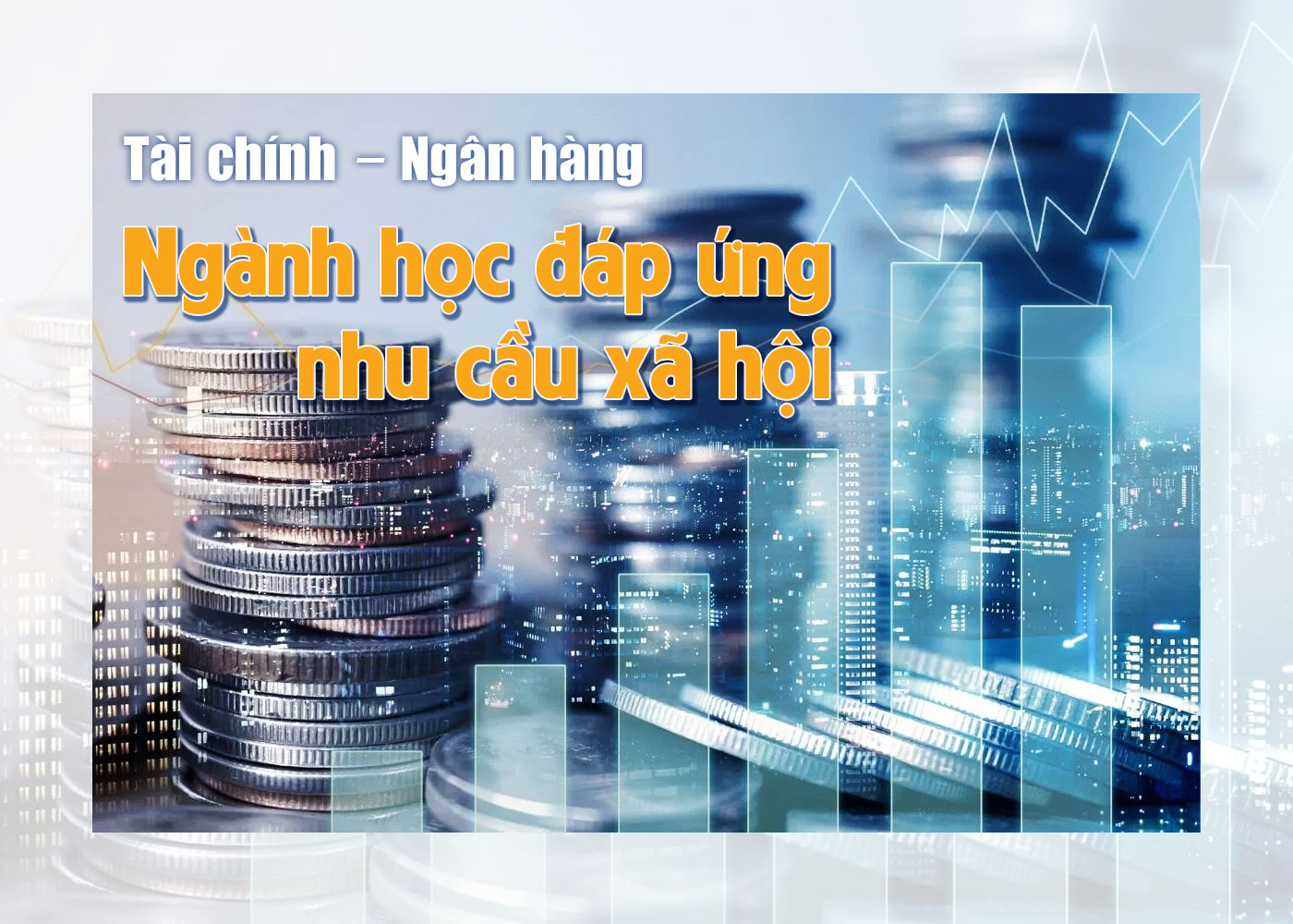 Tài chính - Ngân hàng - Ngành học đáp ứng nhu cầu xã hội - Ảnh 1 Tài chính - Ngân hàng - Ngành học đáp ứng nhu cầu xã hội - Ảnh 1