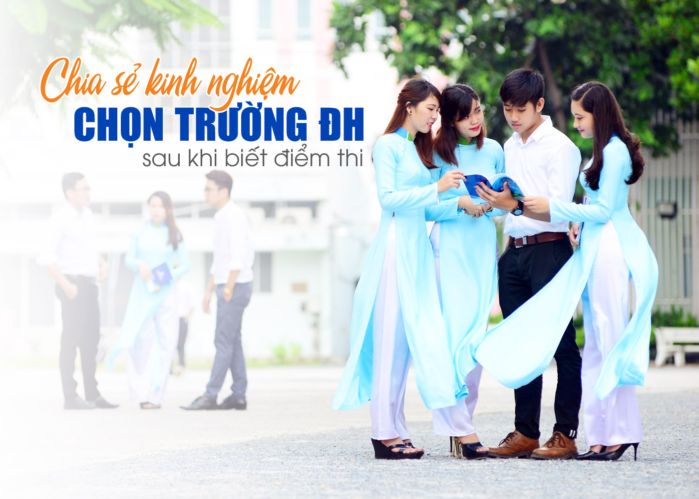 Chia sẻ kinh nghiệm chọn trường ĐH sau khi biết điểm thi - Ảnh 1 Chia sẻ kinh nghiệm chọn trường ĐH sau khi biết điểm thi - Ảnh 1