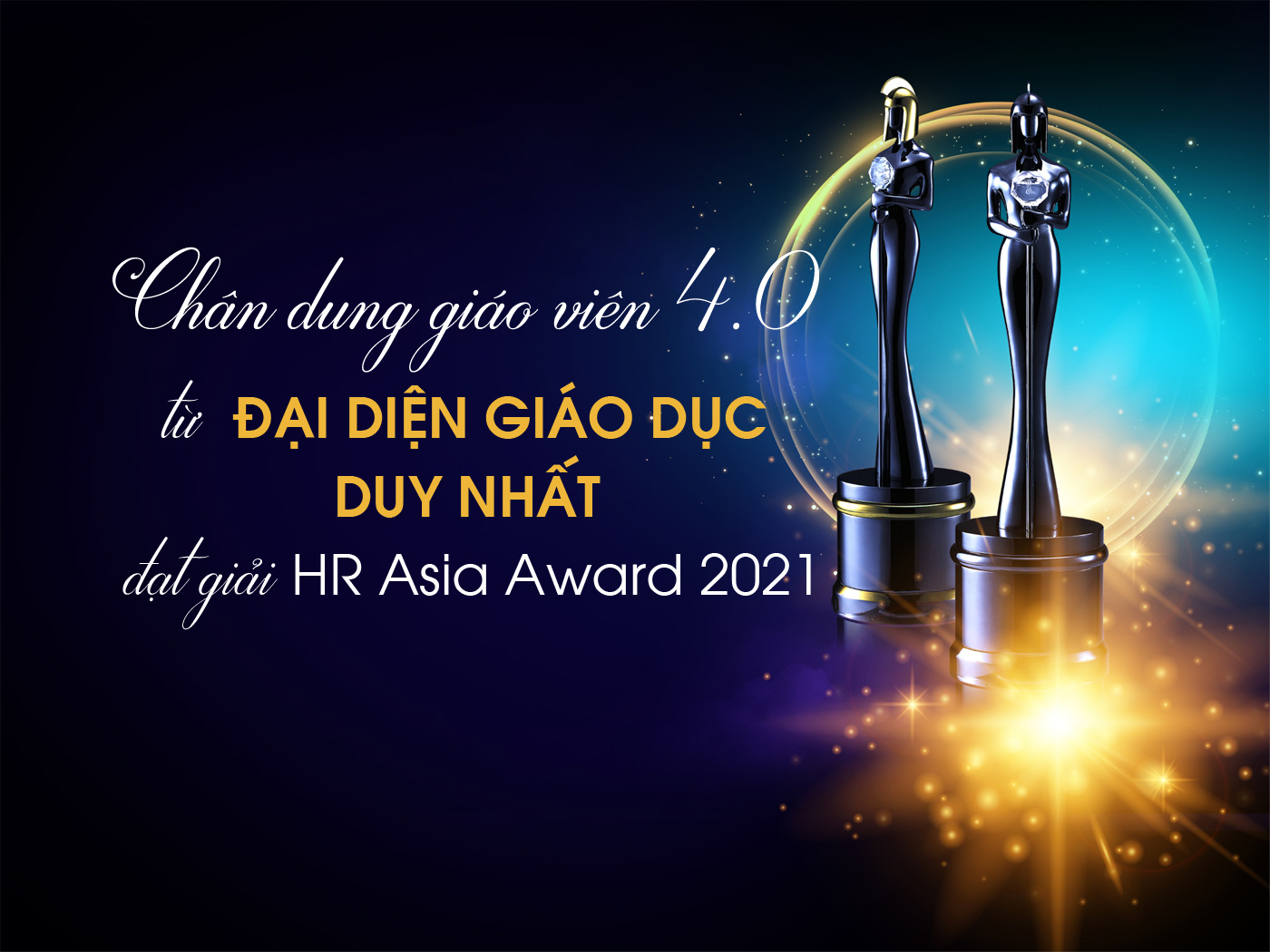 Chân dung giáo viên 4.0 từ đại diện giáo dục duy nhất đạt giải HR Asia Award 2021 - Ảnh 1 Chân dung giáo viên 4.0 từ đại diện giáo dục duy nhất đạt giải HR Asia Award 2021 - Ảnh 1