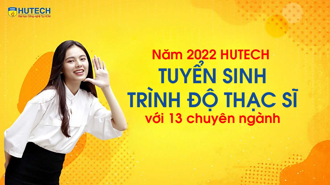 Năm 2022 HUTECH tuyển sinh trình độ thạc sĩ với 13 chuyên ngành - Ảnh 1 Năm 2022 HUTECH tuyển sinh trình độ thạc sĩ với 13 chuyên ngành - Ảnh 1