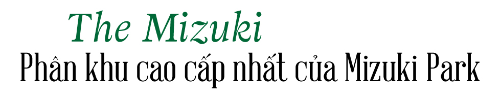 Nam Long sắp ra mắt bộ sưu tập biệt thự compound hạng sang The Mizuki - Ảnh 3 Nam Long sắp ra mắt bộ sưu tập biệt thự compound hạng sang The Mizuki - Ảnh 3