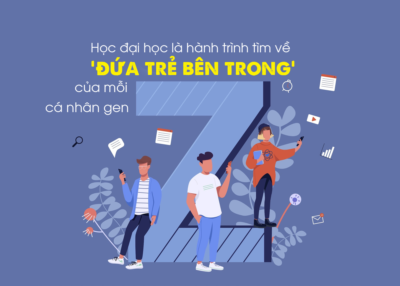 Học đại học là hành trình tìm về đứa trẻ bên trong của mỗi cá nhân gen Z - Ảnh 1 Học đại học là hành trình tìm về đứa trẻ bên trong của mỗi cá nhân gen Z - Ảnh 1