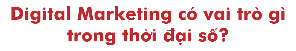Vai trò của Digital Marketing - ngành học thống trị thế giới số - Ảnh 3 Vai trò của Digital Marketing - ngành học thống trị thế giới số - Ảnh 3