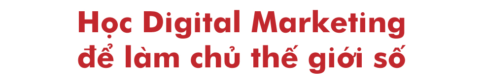 Vai trò của Digital Marketing - ngành học thống trị thế giới số - Ảnh 4 Vai trò của Digital Marketing - ngành học thống trị thế giới số - Ảnh 4