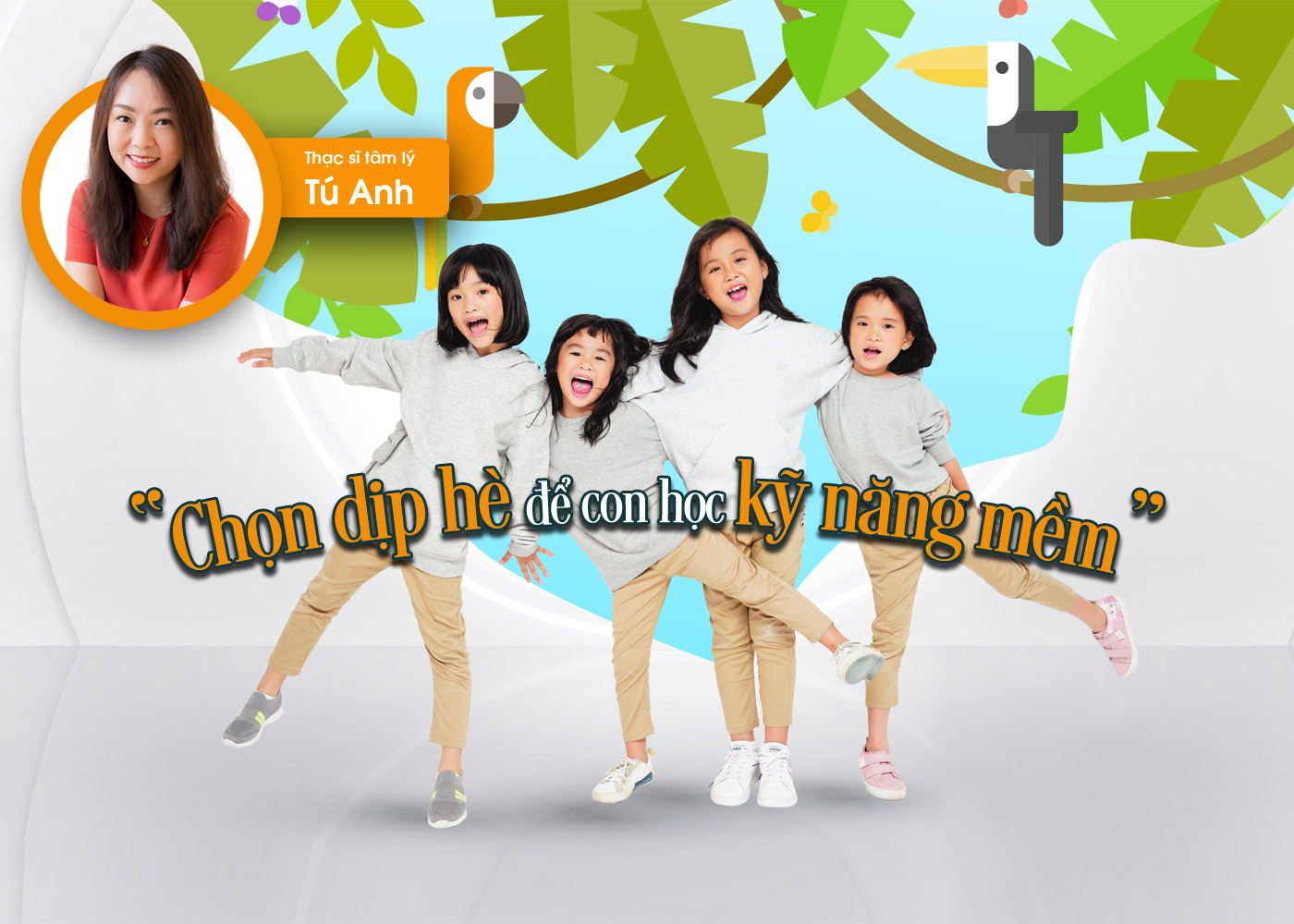 Thạc sĩ tâm lý Tú Anh - Chọn dịp hè để con học kỹ năng mềm - Ảnh 1 Thạc sĩ tâm lý Tú Anh - Chọn dịp hè để con học kỹ năng mềm - Ảnh 1