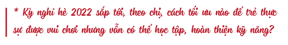 Thạc sĩ tâm lý Tú Anh - Chọn dịp hè để con học kỹ năng mềm - Ảnh 6 Thạc sĩ tâm lý Tú Anh - Chọn dịp hè để con học kỹ năng mềm - Ảnh 6