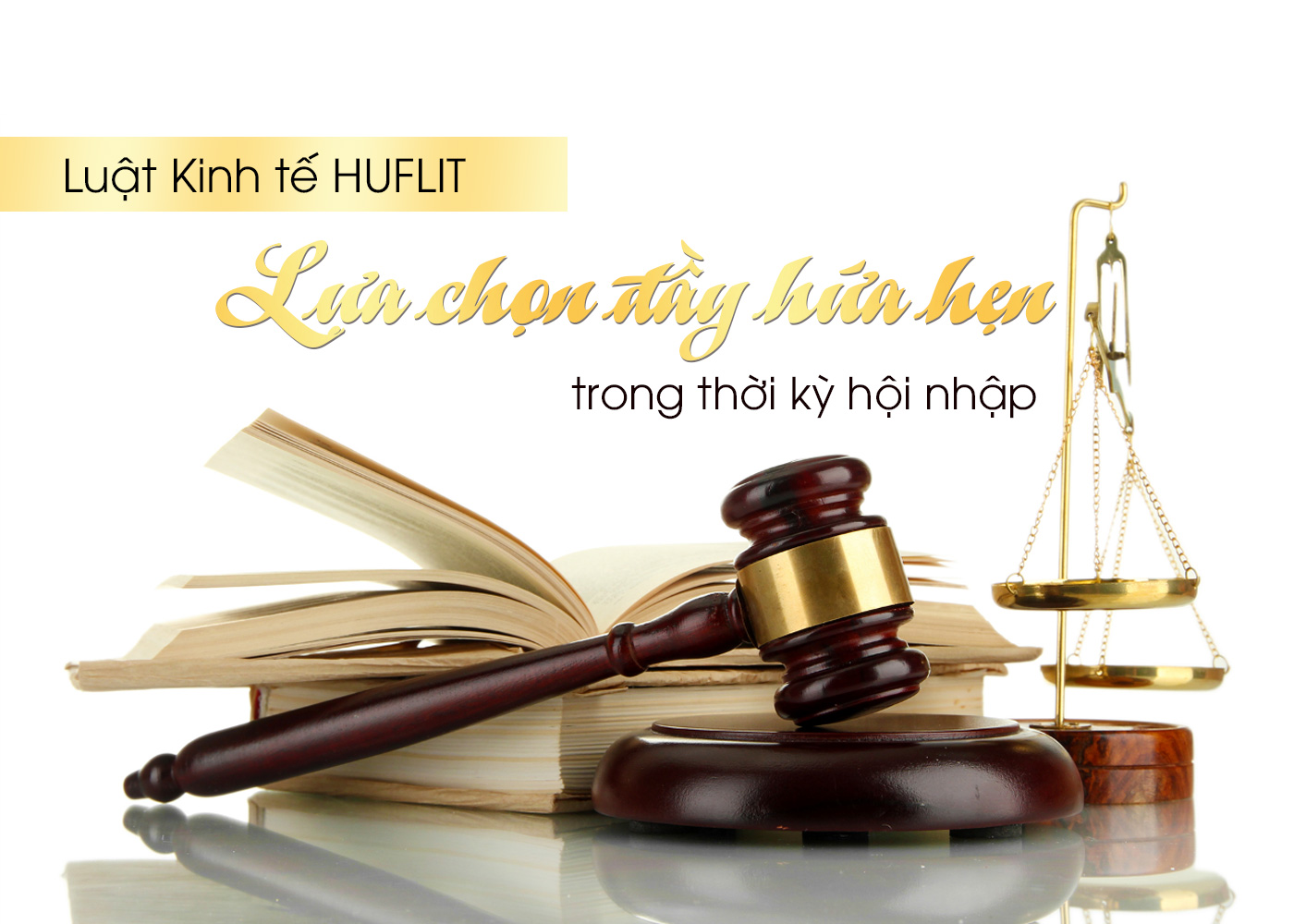 Luật Kinh tế HUFLIT, lựa chọn đầy hứa hẹn trong thời kỳ hội nhập - Ảnh 1 Luật Kinh tế HUFLIT, lựa chọn đầy hứa hẹn trong thời kỳ hội nhập - Ảnh 1