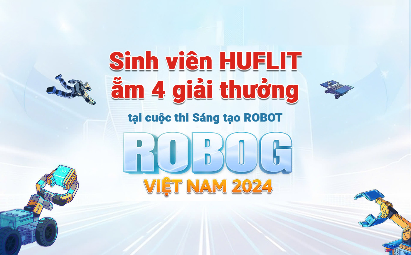 Sinh viên HUFLIT ẵm 4 giải thưởng tại cuộc thi Sáng tạo ROBOT - ROBOG 2024 Sinh viên HUFLIT ẵm 4 giải thưởng tại cuộc thi Sáng tạo ROBOT - ROBOG 2024