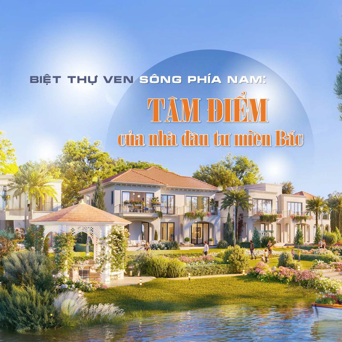 Biệt thự ven sông phía Nam: Tâm điểm của nhà đầu tư miền Bắc Biệt thự ven sông phía Nam: Tâm điểm của nhà đầu tư miền Bắc