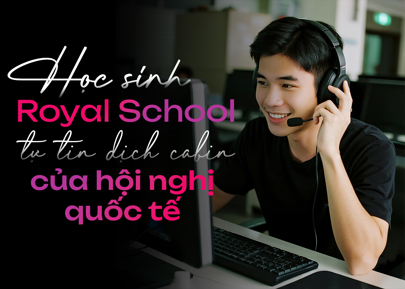 Học sinh Royal School tự tin dịch cabin của hội nghị quốc tế - Ảnh 1 Học sinh Royal School tự tin dịch cabin của hội nghị quốc tế - Ảnh 1